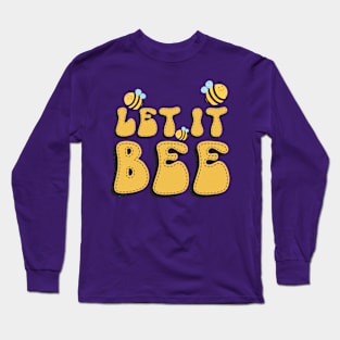 Let it Bee! Long Sleeve T-Shirt